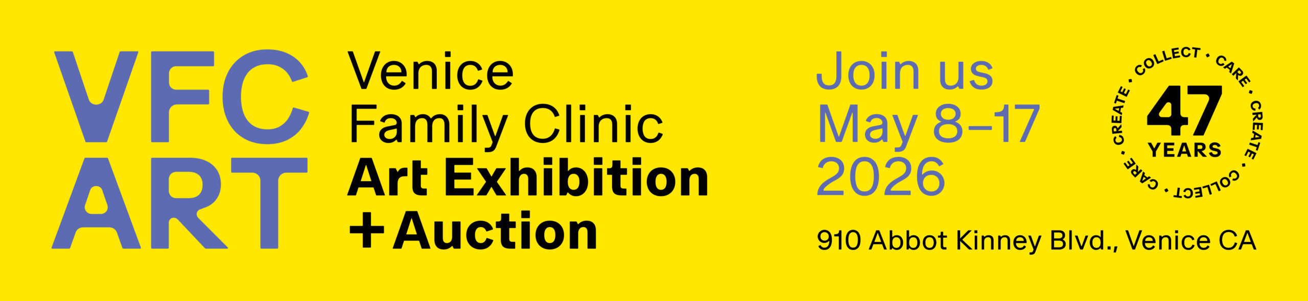 Yellow Banner With Blue And Black Text: VFC ART Venice Family Clinic Art Exhibition + Auction. Join Us May 8–17, 2026, 910 Abbot Kinney Blvd, Venice CA. Circle Logo Reads 47 Years Collect Create Care.